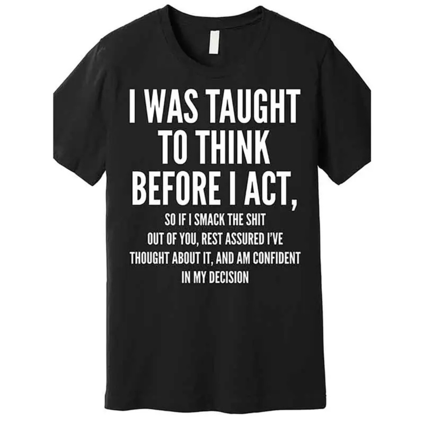 Men's Funny Sarcastic Quote T-Shirt – "I Was Taught To Think Before I Act"