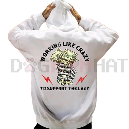 "Working Like Crazy To Support The Lazy" Hoodie