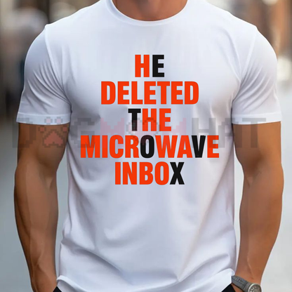 "He Deleted The Microwave Inbox" T-Shirt - Viral Internet Meme Graphic Tee