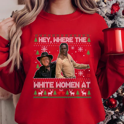 Blazing Saddles 'Where The White Women At' Ugly sweatshirt