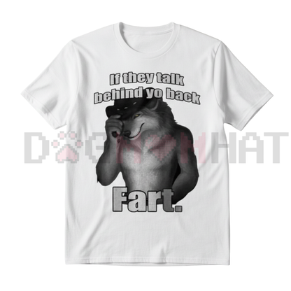 "If They Talk Behind Yo Back Fart" T-Shirt