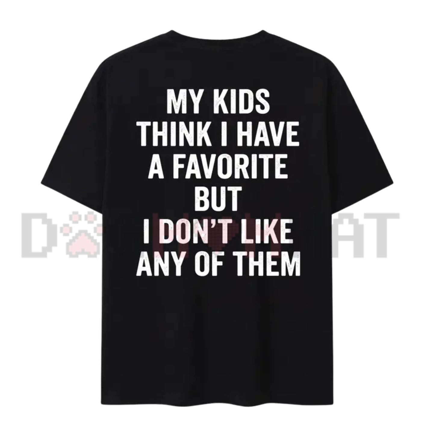 "My Kids Think I Have A Favorite" Sarcastic Parenting Tee