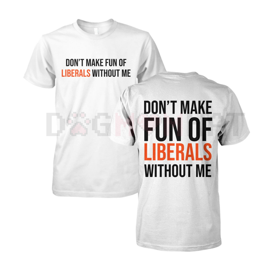 Funny Conservative "Don't Make Fun of Liberals" T-Shirt