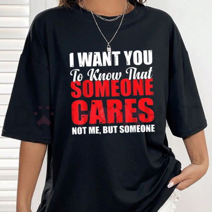 I Want You To Know That Someone Cares Not Me Sarcastic Unisex T-Shirt