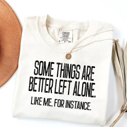 "Some Things Are Better Left Alone" Shirt