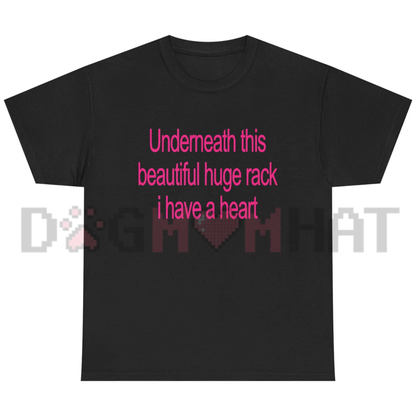 "Underneath This Beautiful Huge Rack I Have A Heart" Graphic T-Shirt