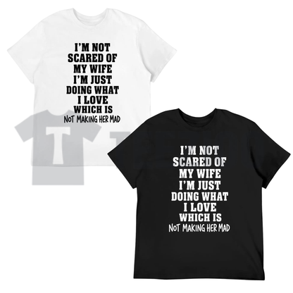 I'm Not Scared Of My Wife Shirt - Funny Husband Marriage Quote Tee