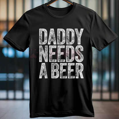 "Daddy Needs A Beer" T-Shirt – Funny Men's Drinking Graphic Tee | Dad Life Slogan Apparel