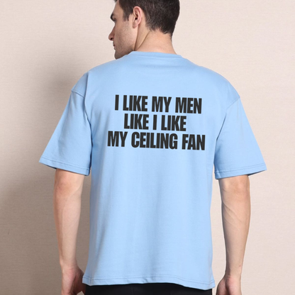 I Like My Men Like I Like My Ceiling Fan Funny Quote Graphic T-Shirt