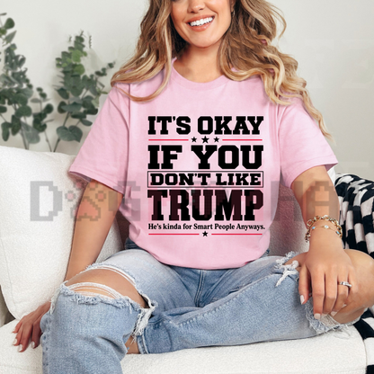 "It's Okay If You Don't Like Trump" Political T-Shirt - Funny Sarcastic Humor Unisex Tee