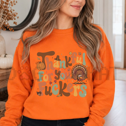 Thankful For You Fuckers Funny Thanksgiving Graphic Sweatshirt