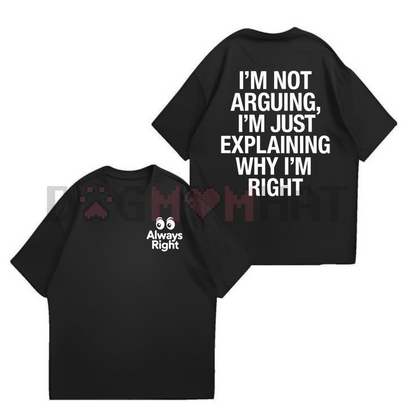 "I'm Not Arguing, I'm Explaining Why I'm Right" T-Shirt – Funny Quote Graphic Tee