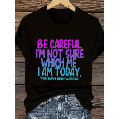 "Be Careful I'm Not Sure Which Me I Am Today" T-Shirt