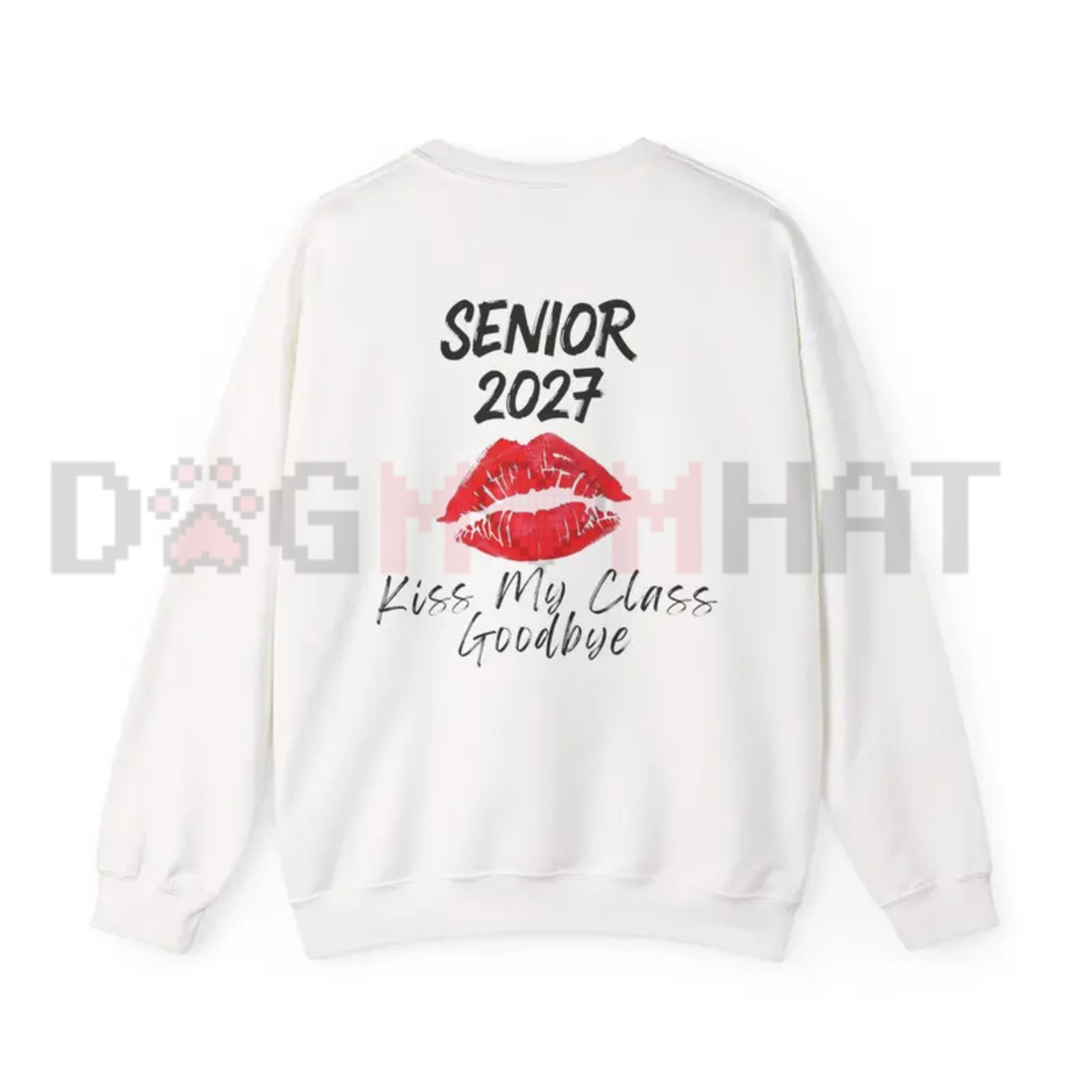 Senior 2027 Kiss My Class Goodbye Sweatshirt - Graduation Senior Pullover
