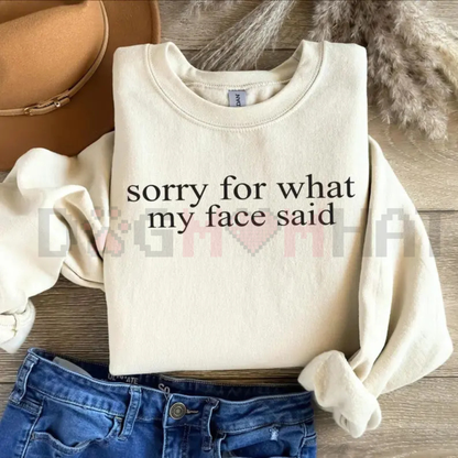 "Sorry For What My Face Said" Sweatshirt