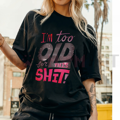 Women's "I'm Too Old for This Shit!" Graphic T-Shirt