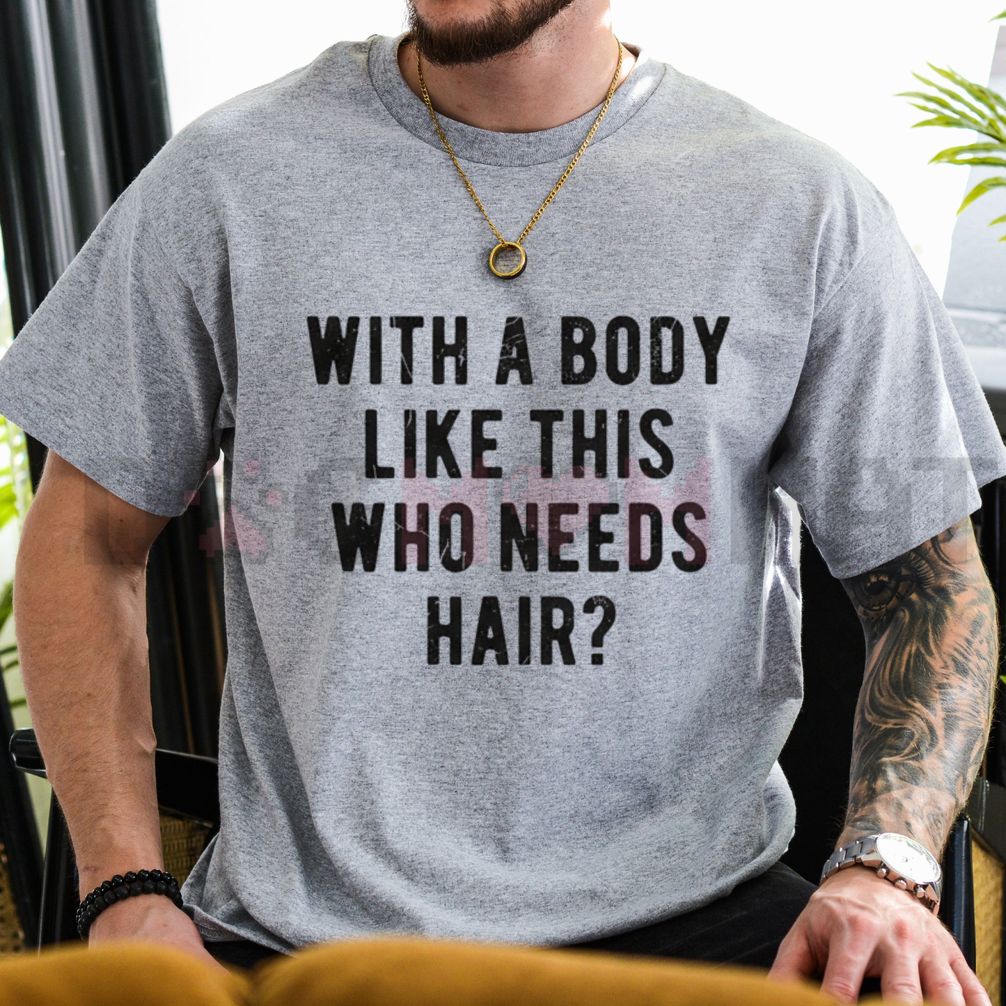 "With A Body Like This Who Needs Hair" T Shirt