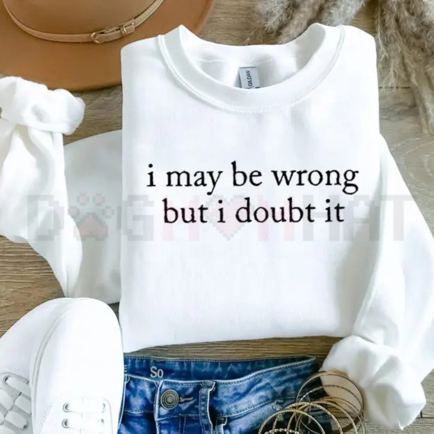 "I May Be Wrong But I Doubt It" Sweatshirt