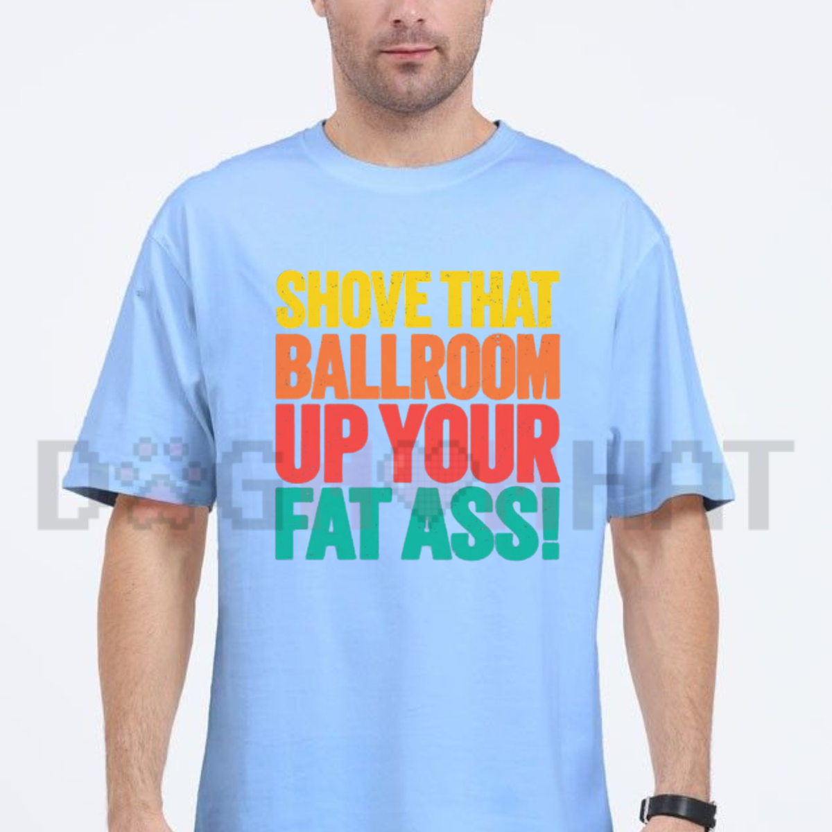 Shove That Ballroom Up Your Fat Ass Political Protest Graphic T-Shirt