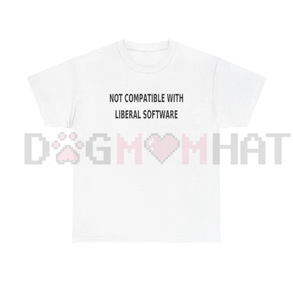 "Not Compatible With Liberal Software" T-Shirt