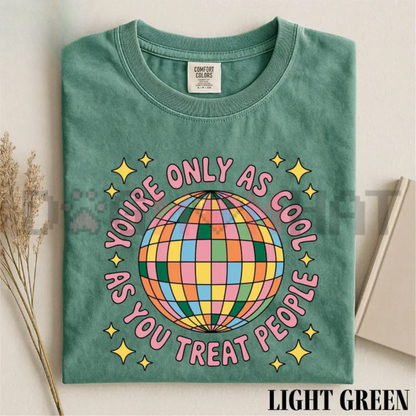 You're Only As Cool As You Treat People Graphic Tee - Positive Affirmation Kindness Cotton Unisex Mental Health T-Shirt