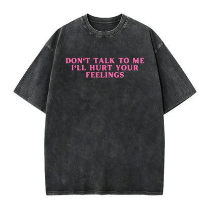 Festive Friction Tee – "Don't Talk To Me I'll Hurt Your Feelings" Social Boundary Humor Graphic T-Shirt