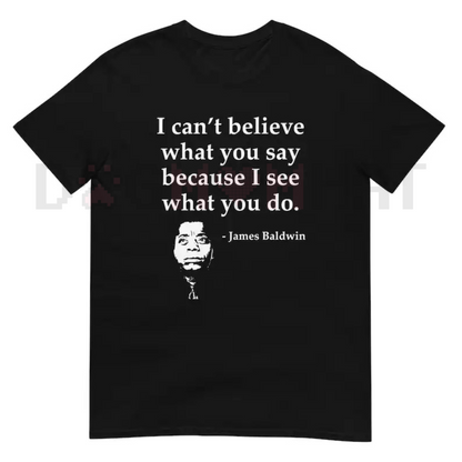 Summer Quote T-Shirt – "I Can't Believe What You Say Because I See What You Do" – Black Cotton Crew Neck