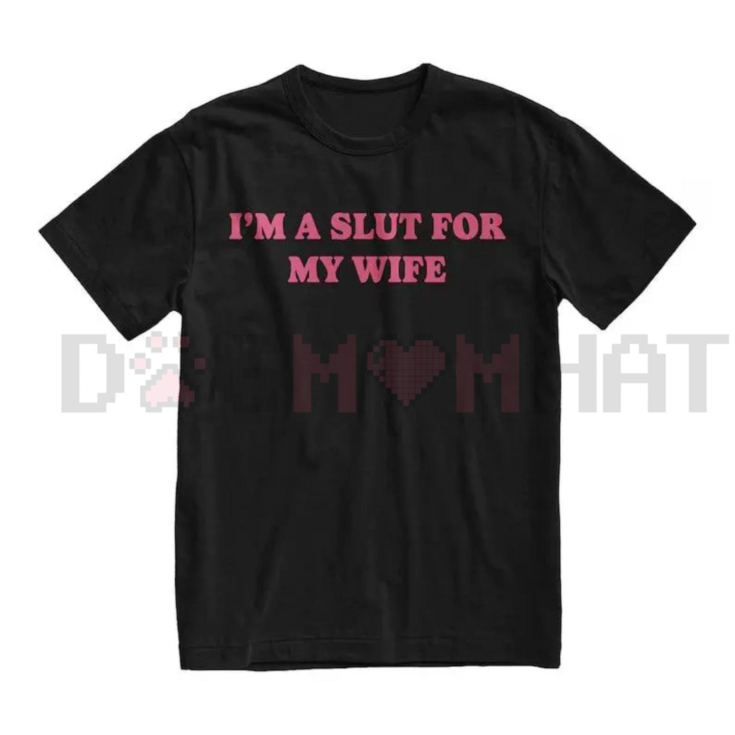 "I'm A Slut For My Wife" Funny T-Shirt