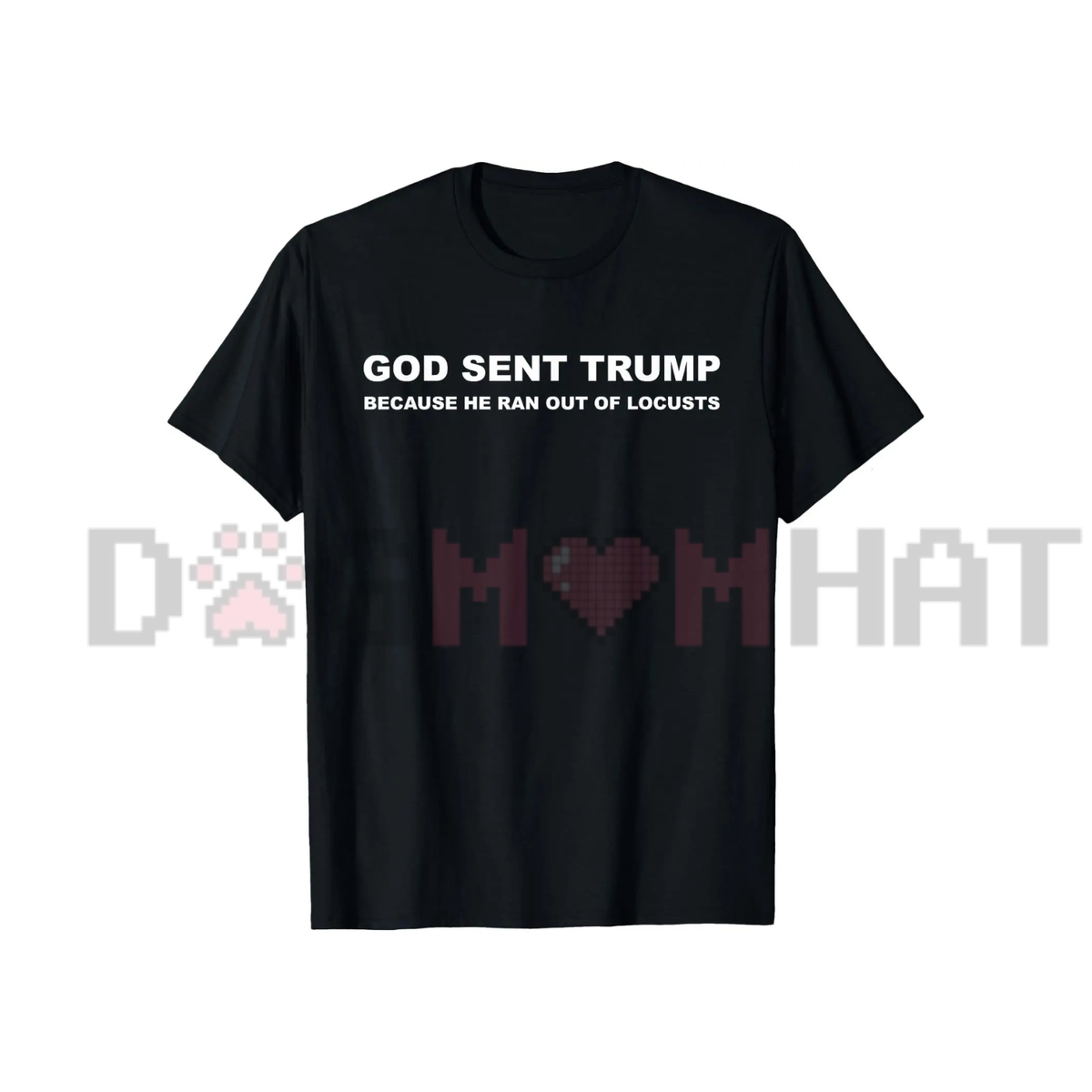 "God Sent Trump" Political Satire T-Shirt - Anti-Trump Humor Graphic Tee