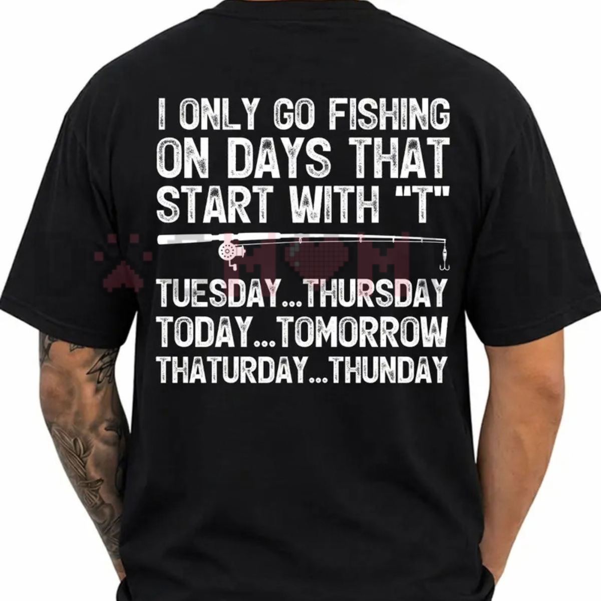 I Only Go Fishing Days That Start With T Funny Graphic T-Shirt