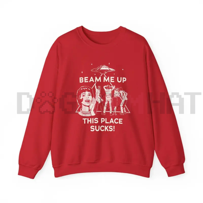 "Beam Me Up This Place Sucks" Sweatshirt