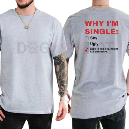 "Why I'm Single" Funny Graphic T-Shirt – Men's Humor Tee