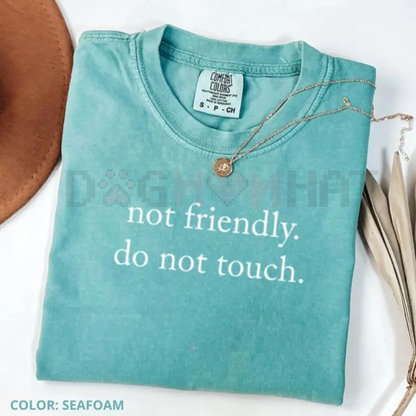 "Not Friendly Do Not Touch" Comfort Colors® T-Shirt – Sarcastic Anti-Social Tee