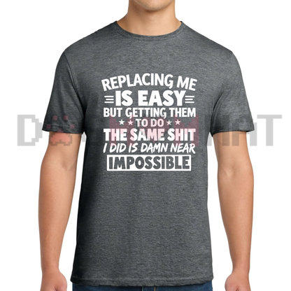 Unmatched Merit Tee – "Replacing Me Is Easy" Workplace Sarcasm Graphic Shirt