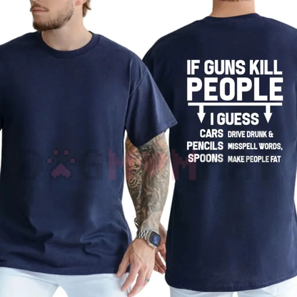 Funny "If Guns K People Then I Guess" Satire Tee