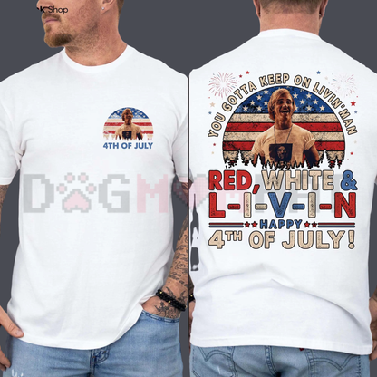 You Gotta Keep On Livin' 4th Of July T-Shirt