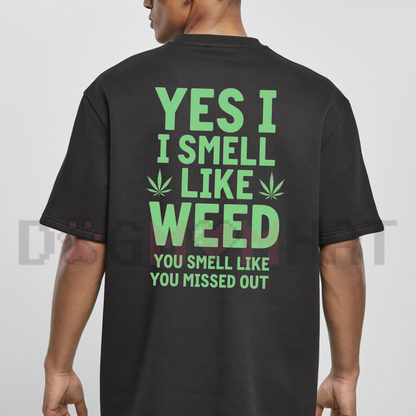 "Yes I Smell Like Weed You Smell Like You Missed Out" Funny Marijuana Graphic T-Shirt