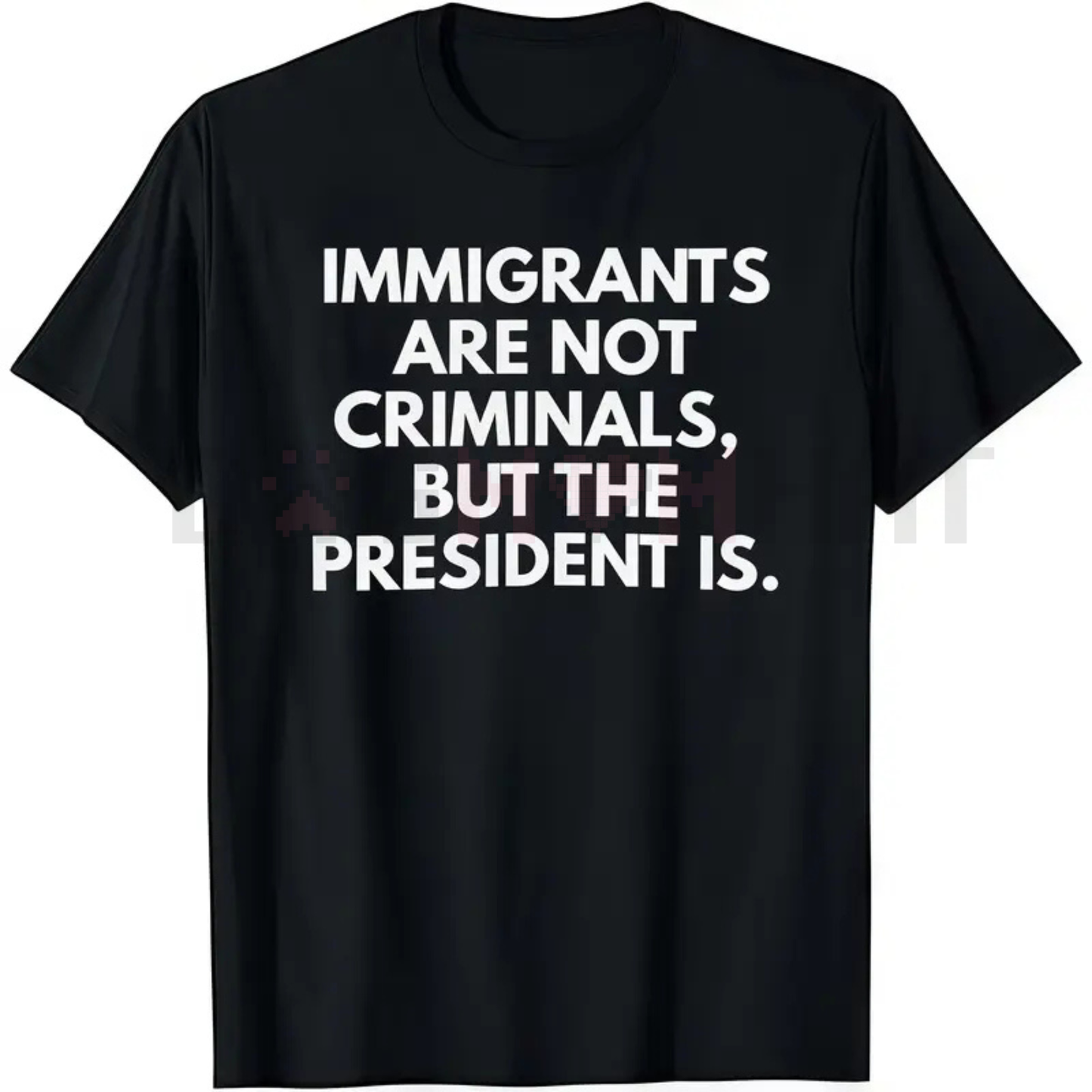 Immigrants Are Not Criminals But The President Is Funny T-Shirt – Unisex Political Slogan Tee