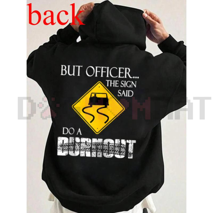 "But Officer the Sign Said Do a Burnout" Funny Hoodie