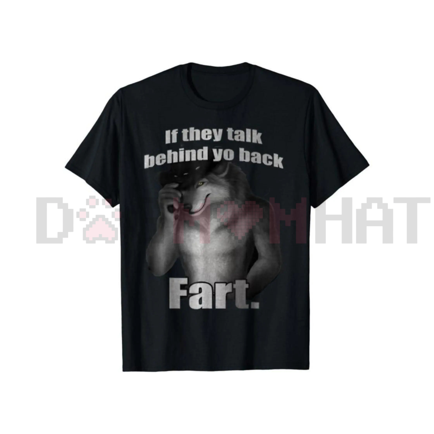 "If They Talk Behind Yo Back Fart" T-Shirt