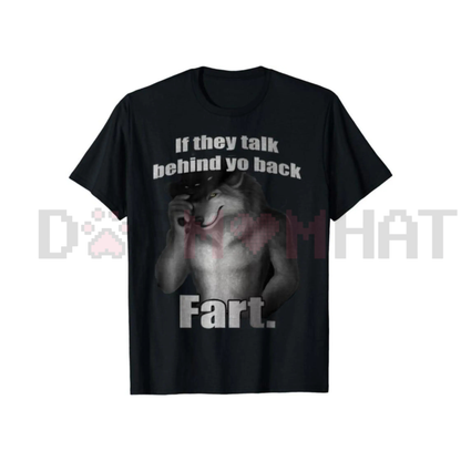 "If They Talk Behind Yo Back Fart" T-Shirt