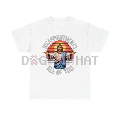 Funny Jesus "Disappointments All Of You" Sarcastic T-Shirt