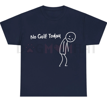 "No Golf Today" Funny Golf Lover Tee – Sarcastic Golfer Humor Shirt
