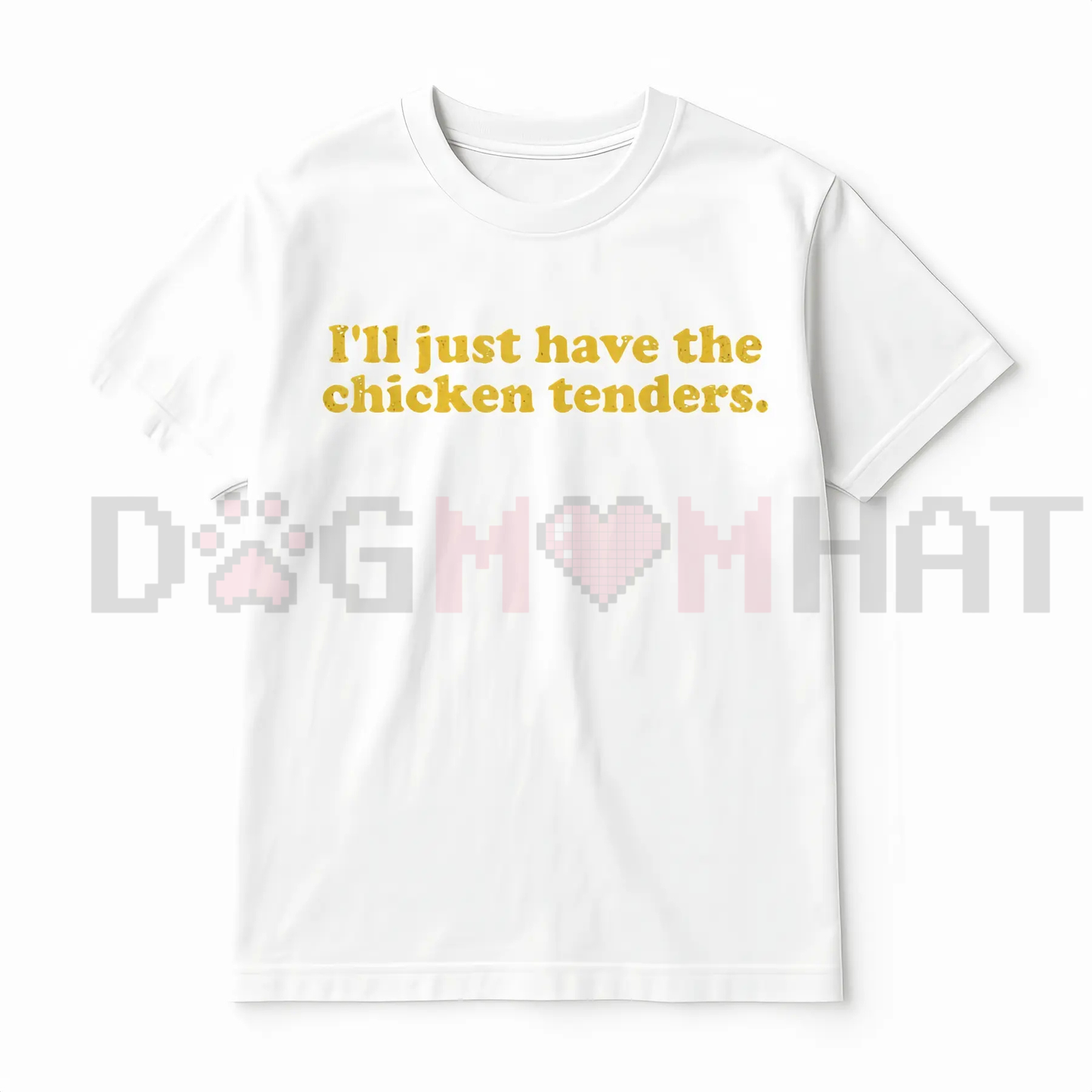 "I'll Just Have The Chicken Tenders" T-Shirt