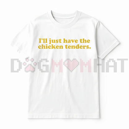 "I'll Just Have The Chicken Tenders" T-Shirt