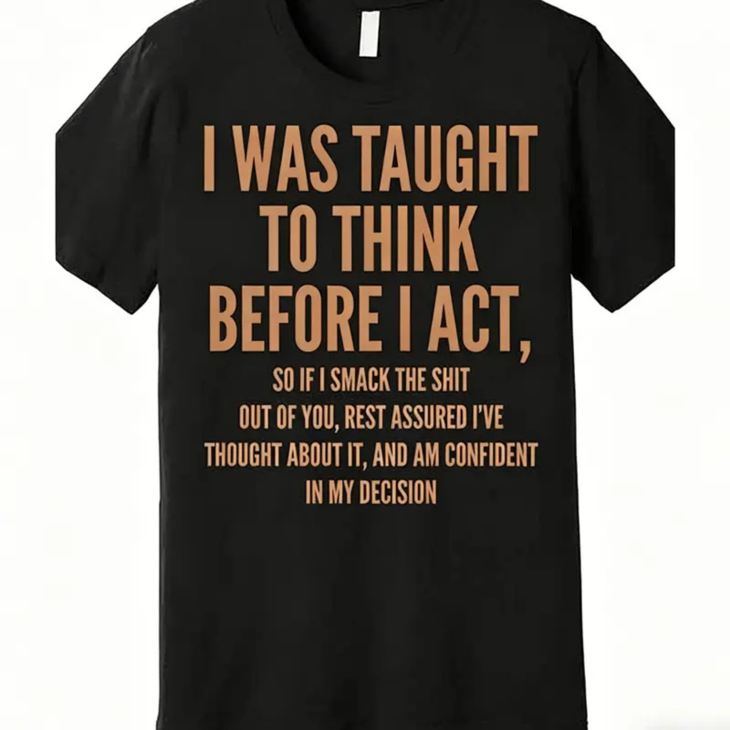 Men's Funny Sarcastic Quote T-Shirt – "I Was Taught To Think Before I Act"