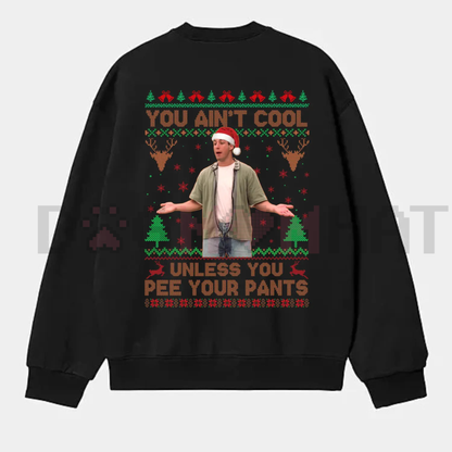 "You Ain't Cool Unless You Pee Your Pants" Christmas Sweatshirt