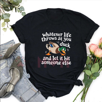 "Whatever Life Throws At You Let It Hit Someone Else" Funny Duck Graphic T-Shirt