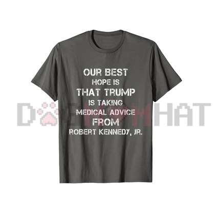 "Our Best Hope Is That Trump Is Taking Medical" Retro Vintage Political T-Shirt - Anti-Trump Satire Graphic Tee