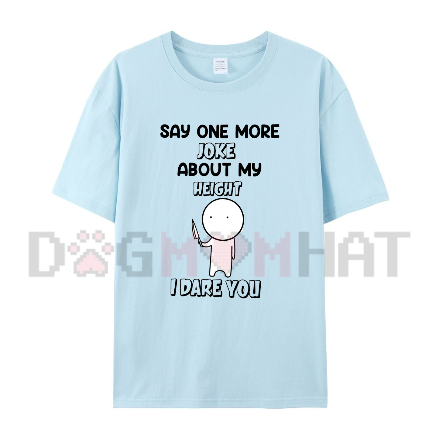 Say One More Joke About My Height T-Shirt - Funny Short King Sarcastic Tee